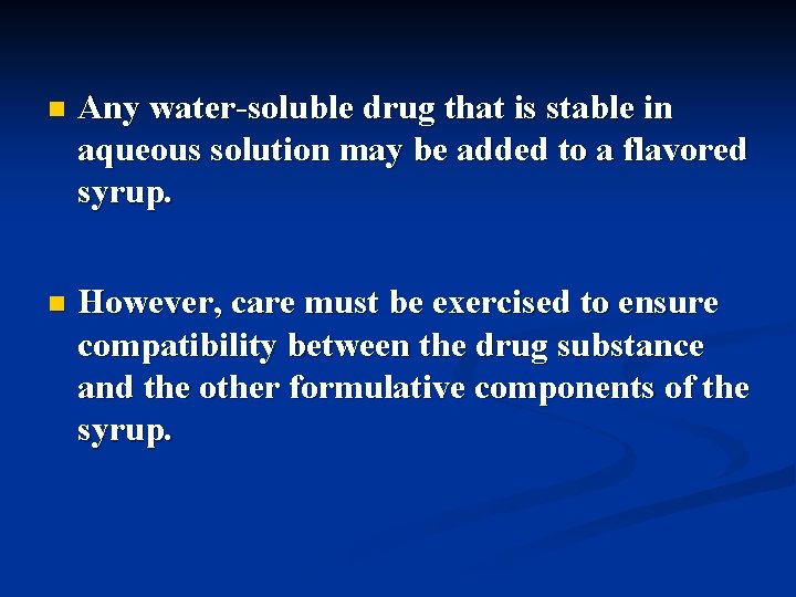 n Any water-soluble drug that is stable in aqueous solution may be added to