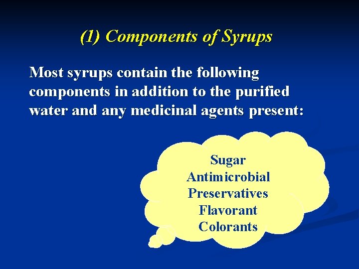 (1) Components of Syrups Most syrups contain the following components in addition to the