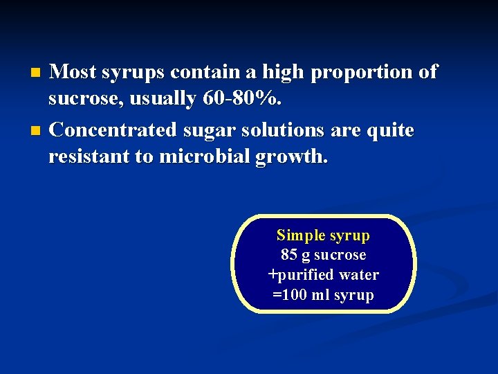 Most syrups contain a high proportion of sucrose, usually 60 -80%. n Concentrated sugar