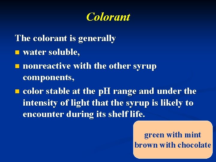 Colorant The colorant is generally n water soluble, n nonreactive with the other syrup