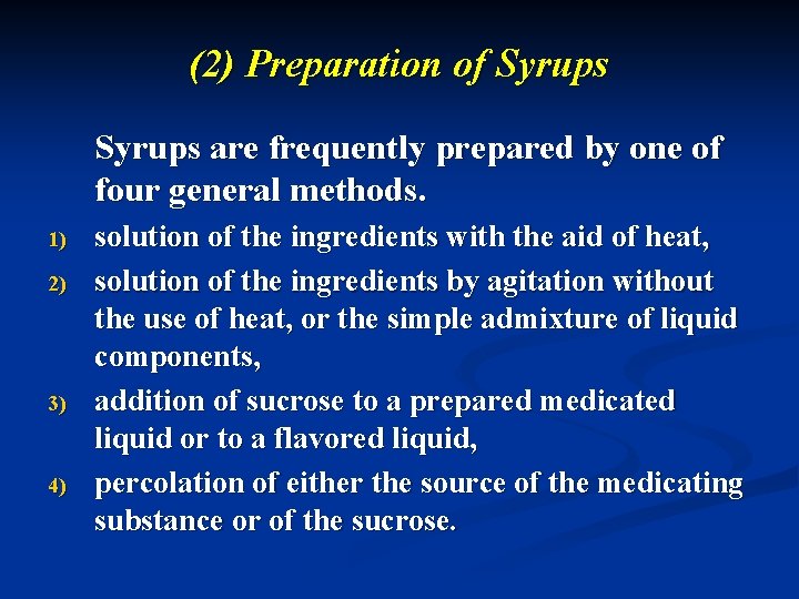 (2) Preparation of Syrups are frequently prepared by one of four general methods. 1)