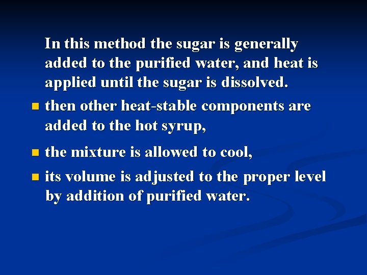 In this method the sugar is generally added to the purified water, and heat