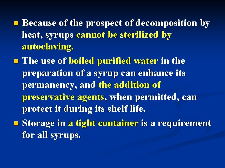 Because of the prospect of decomposition by heat, syrups cannot be sterilized by autoclaving.