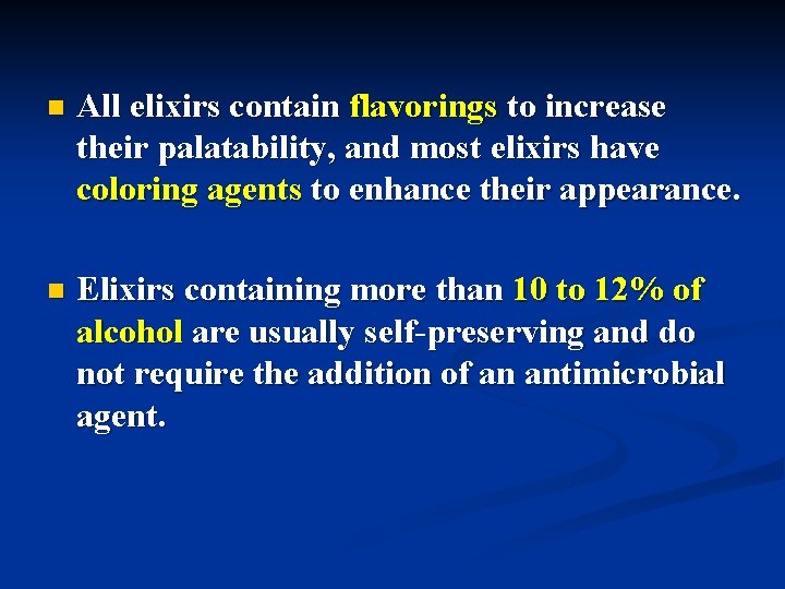 n All elixirs contain flavorings to increase their palatability, and most elixirs have coloring