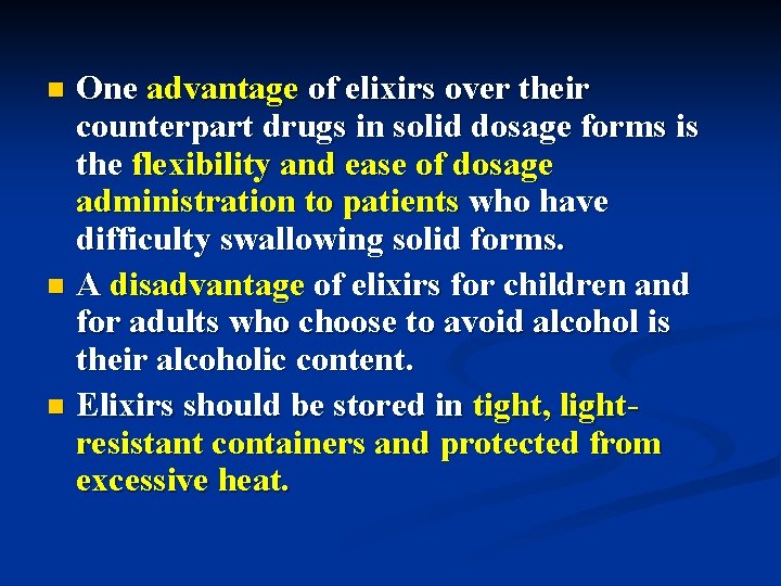 One advantage of elixirs over their counterpart drugs in solid dosage forms is the