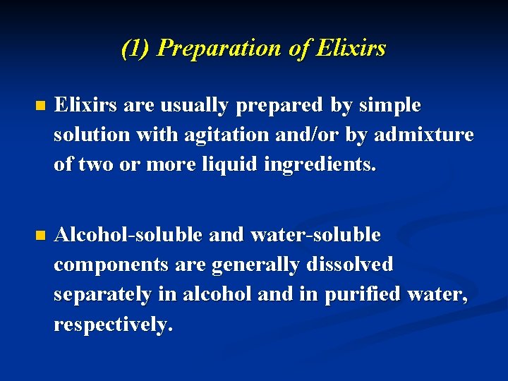 (1) Preparation of Elixirs n Elixirs are usually prepared by simple solution with agitation