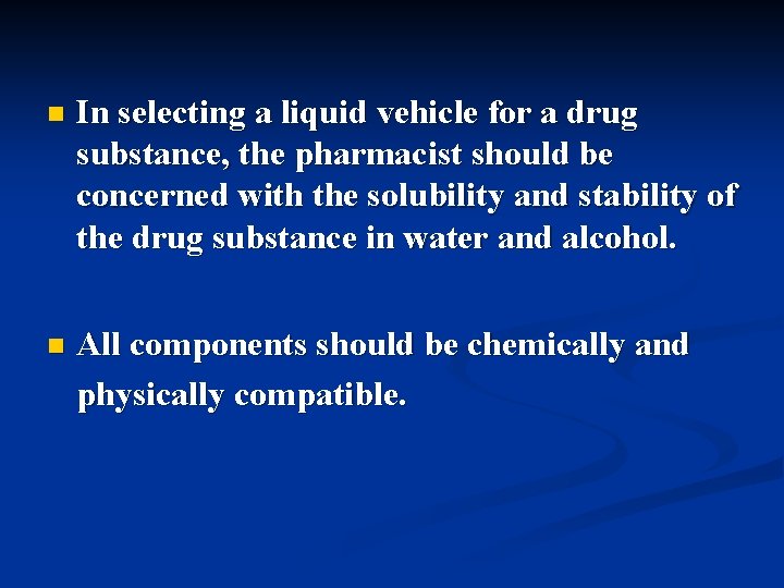 n In selecting a liquid vehicle for a drug substance, the pharmacist should be