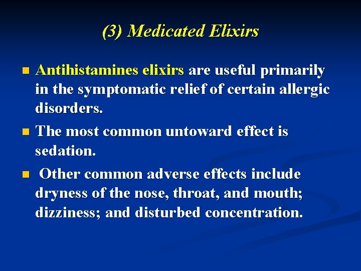 (3) Medicated Elixirs Antihistamines elixirs are useful primarily in the symptomatic relief of certain
