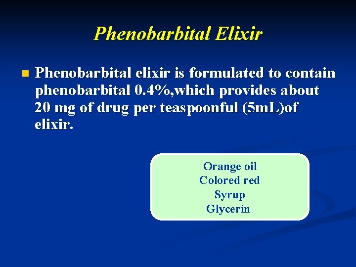 Phenobarbital Elixir n Phenobarbital elixir is formulated to contain phenobarbital 0. 4%, which provides