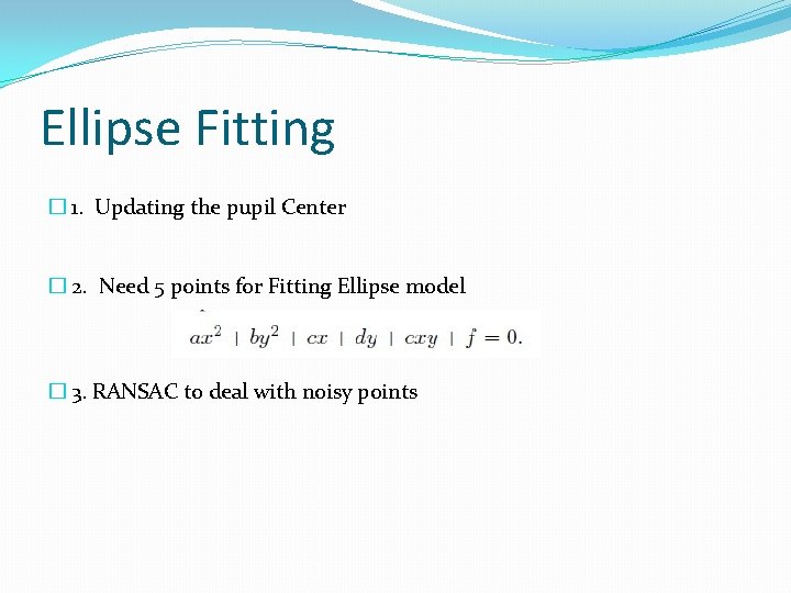 Ellipse Fitting � 1. Updating the pupil Center � 2. Need 5 points for
