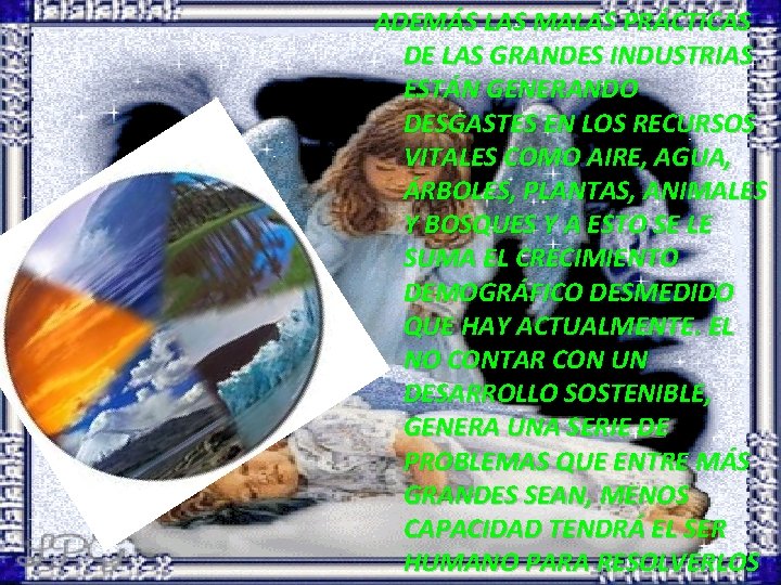 ADEMÁS LAS MALAS PRÁCTICAS DE LAS GRANDES INDUSTRIAS ESTÁN GENERANDO DESGASTES EN LOS RECURSOS