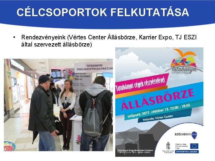 CÉLCSOPORTOK FELKUTATÁSA • Rendezvényeink (Vértes Center Állásbörze, Karrier Expo, TJ ESZI által szervezett állásbörze)