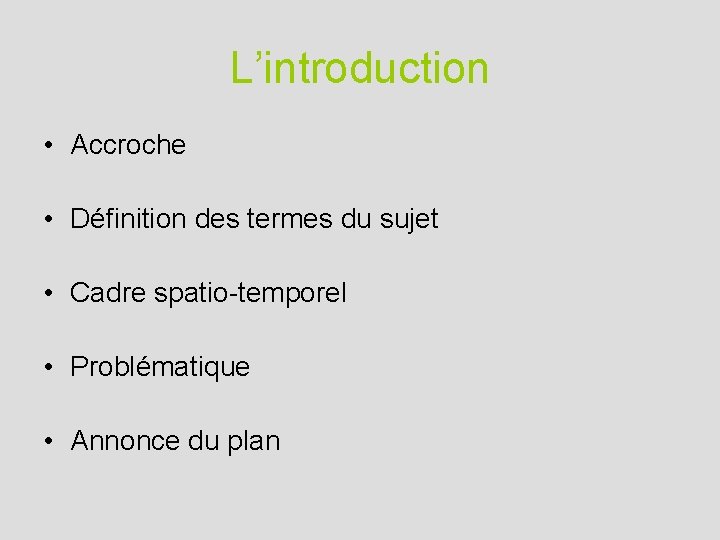 L’introduction • Accroche • Définition des termes du sujet • Cadre spatio-temporel • Problématique