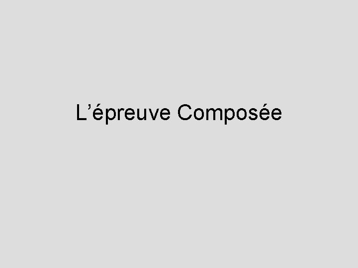 L’épreuve Composée 