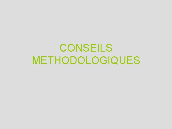 CONSEILS METHODOLOGIQUES 