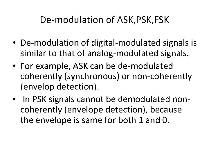 De-modulation of ASK, PSK, FSK • De-modulation of digital-modulated signals is similar to that