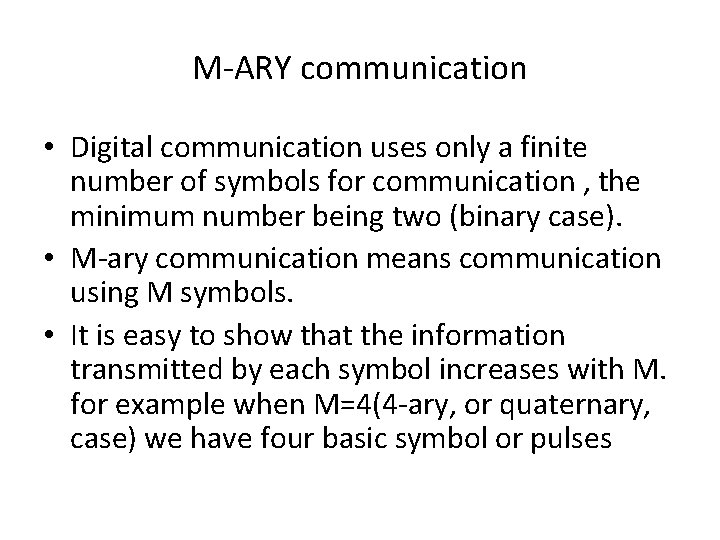 M-ARY communication • Digital communication uses only a finite number of symbols for communication