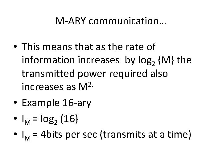 M-ARY communication… • This means that as the rate of information increases by log