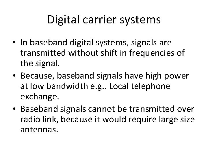 Digital carrier systems • In baseband digital systems, signals are transmitted without shift in