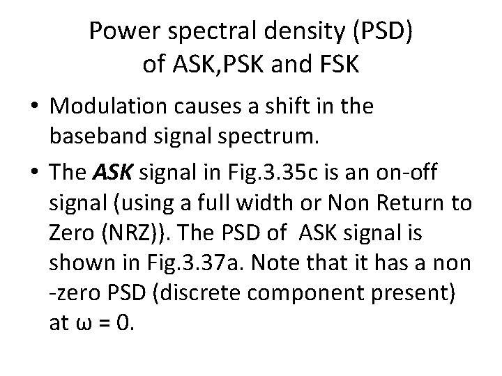 Power spectral density (PSD) of ASK, PSK and FSK • Modulation causes a shift