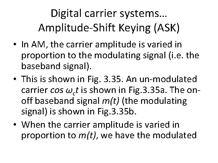 Digital carrier systems… Amplitude-Shift Keying (ASK) • In AM, the carrier amplitude is varied