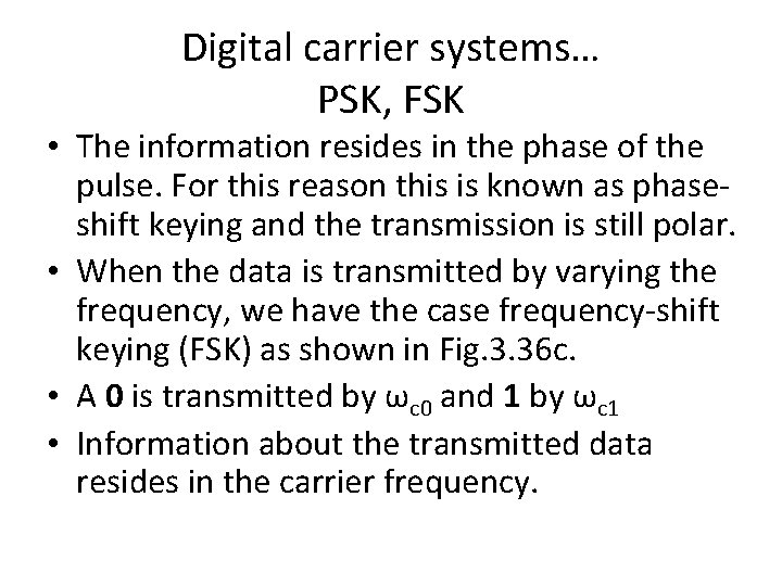 Digital carrier systems… PSK, FSK • The information resides in the phase of the