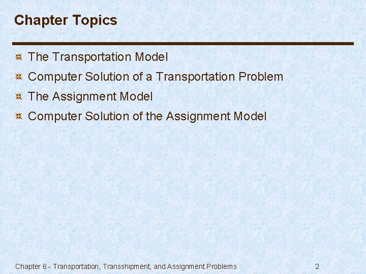 Chapter Topics The Transportation Model Computer Solution of a Transportation Problem The Assignment Model