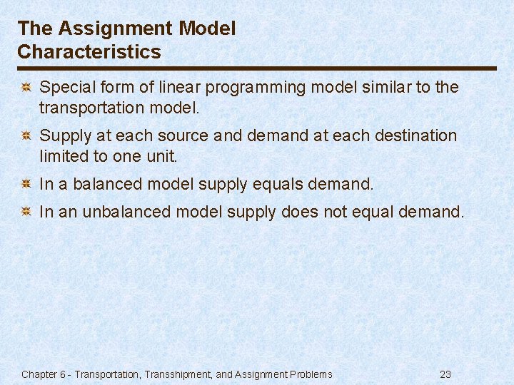 The Assignment Model Characteristics Special form of linear programming model similar to the transportation