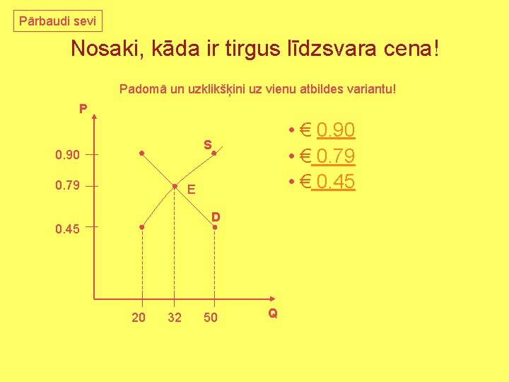 Pārbaudi sevi Nosaki, kāda ir tirgus līdzsvara cena! Padomā un uzklikšķini uz vienu atbildes