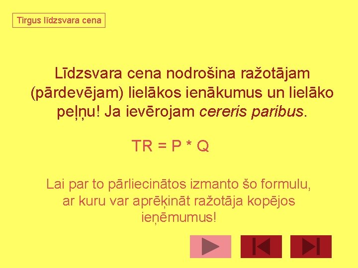 Tirgus līdzsvara cena Līdzsvara cena nodrošina ražotājam (pārdevējam) lielākos ienākumus un lielāko peļņu! Ja