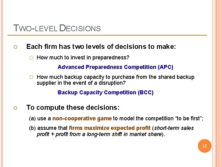 TWO-LEVEL DECISIONS Each firm has two levels of decisions to make: � How much