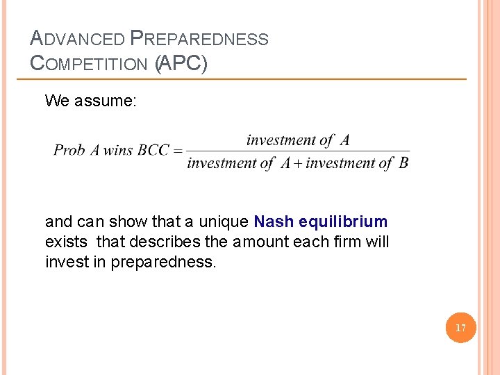 ADVANCED PREPAREDNESS COMPETITION (APC) We assume: and can show that a unique Nash equilibrium
