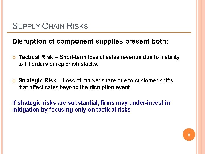SUPPLY CHAIN RISKS Disruption of component supplies present both: Tactical Risk – Short-term loss
