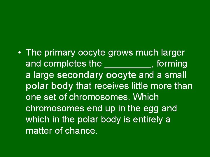 • The primary oocyte grows much larger and completes the _____, forming a  • The primary oocyte grows much larger and completes the _____, forming a