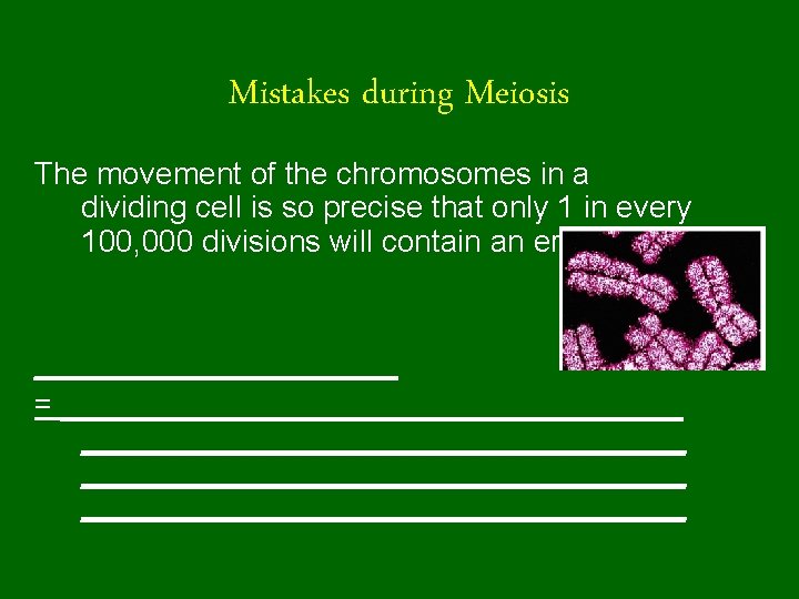 Mistakes during Meiosis The movement of the chromosomes in a dividing cell is so Mistakes during Meiosis The movement of the chromosomes in a dividing cell is so