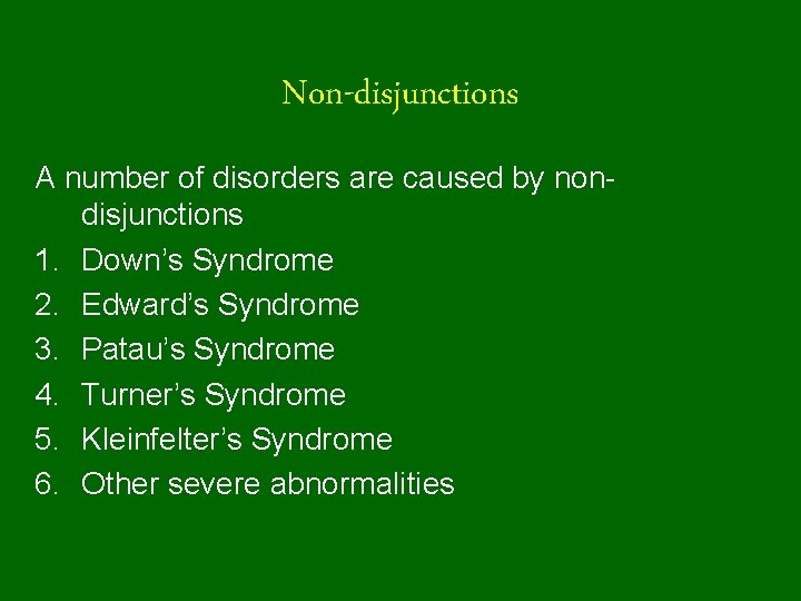 Non-disjunctions A number of disorders are caused by nondisjunctions 1. Down’s Syndrome 2. Edward’s