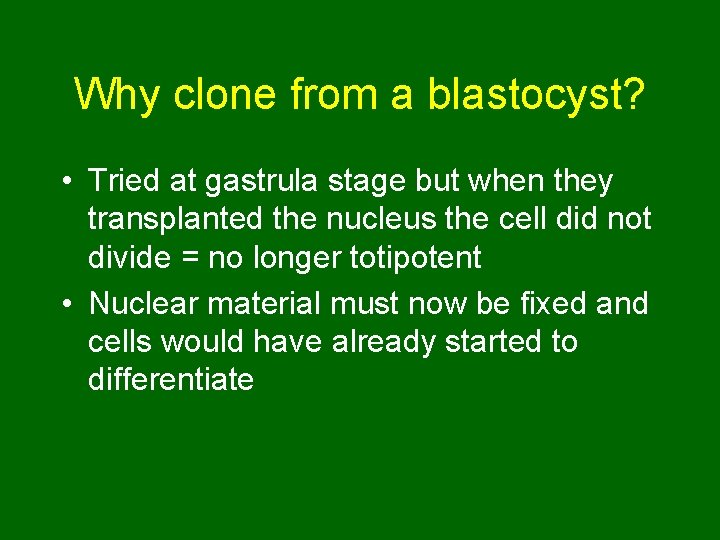 Why clone from a blastocyst? • Tried at gastrula stage but when they transplanted