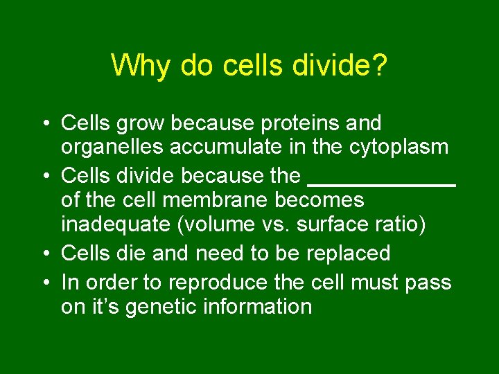 Why do cells divide? • Cells grow because proteins and organelles accumulate in the