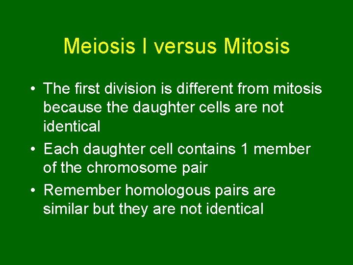 Meiosis I versus Mitosis • The first division is different from mitosis because the