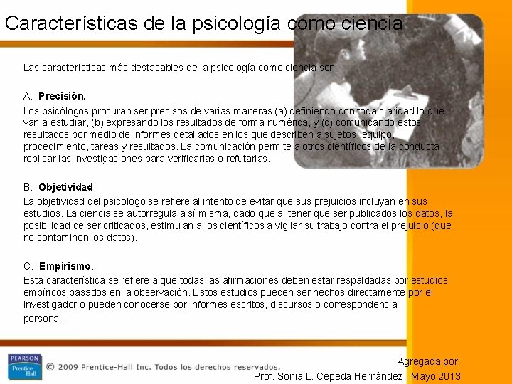 Características de la psicología como ciencia Las características más destacables de la psicología como