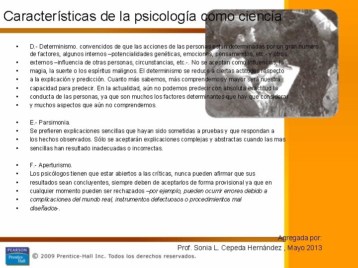 Características de la psicología como ciencia • • D. - Determinismo. convencidos de que