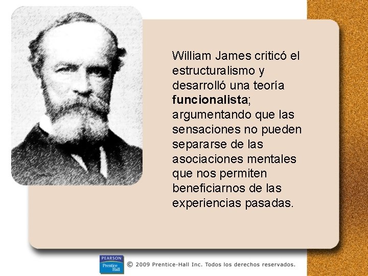 William James criticó el estructuralismo y desarrolló una teoría funcionalista; argumentando que las sensaciones