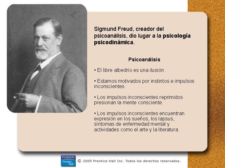 Sigmund Freud, creador del psicoanálisis, dio lugar a la psicología psicodinámica. Psicoanálisis • El