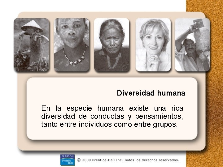 Diversidad humana En la especie humana existe una rica diversidad de conductas y pensamientos,