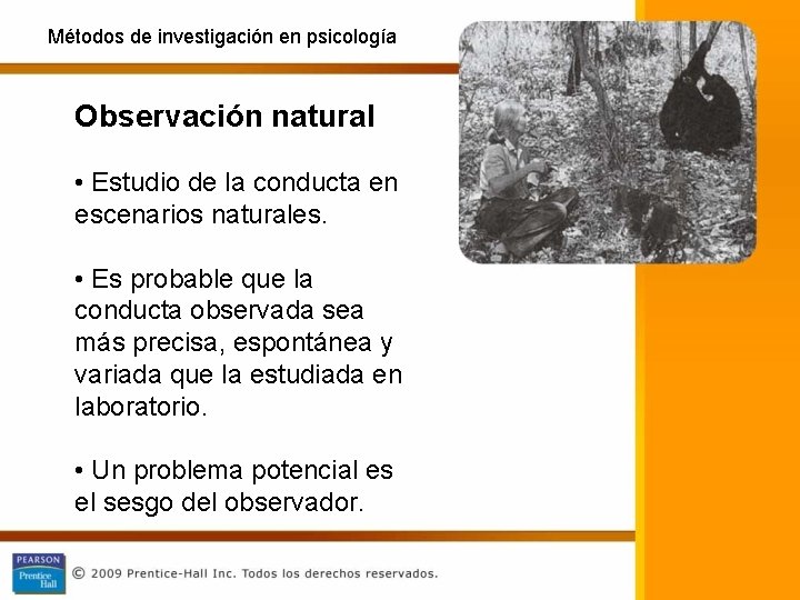 Métodos de investigación en psicología Observación natural • Estudio de la conducta en escenarios