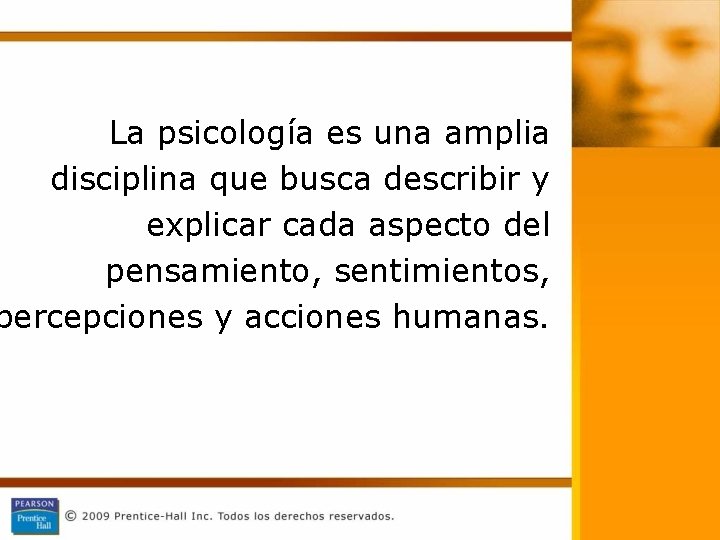 La psicología es una amplia disciplina que busca describir y explicar cada aspecto del