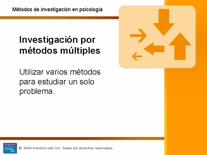 Métodos de investigación en psicología Investigación por métodos múltiples Utilizar varios métodos para estudiar