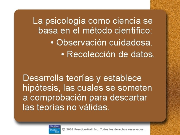 La psicología como ciencia se basa en el método científico: • Observación cuidadosa. •