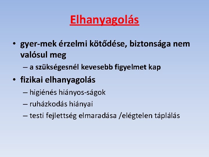 Elhanyagolás • gyer mek érzelmi kötődése, biztonsága nem valósul meg – a szükségesnél kevesebb