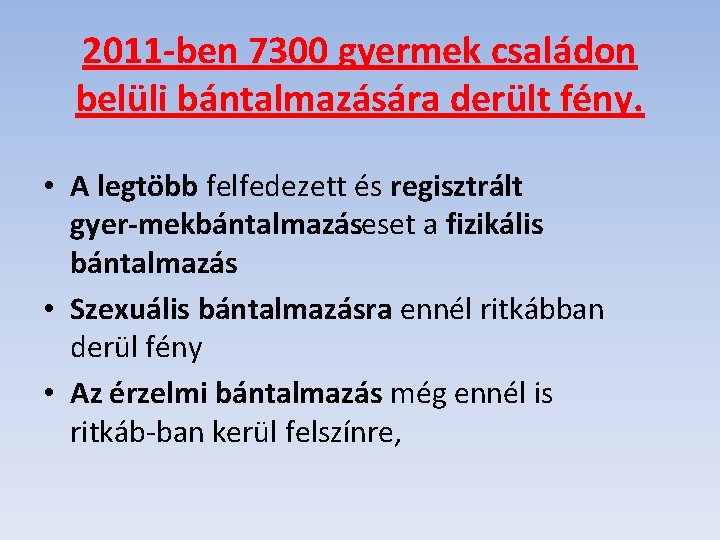 2011 ben 7300 gyermek családon belüli bántalmazására derült fény. • A legtöbb felfedezett és